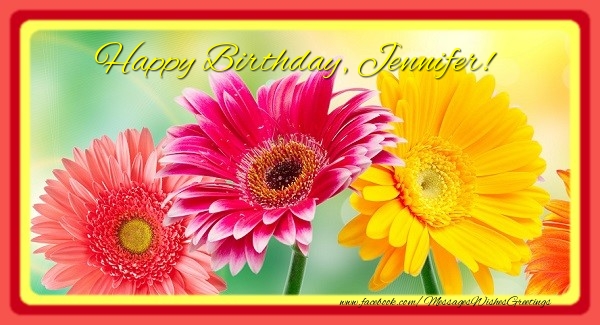  Greetings Cards for Birthday - Flowers | Happy Birthday, Jennifer!