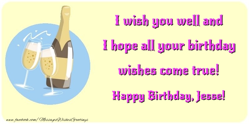 Greetings Cards for Birthday - Champagne | I wish you well and I hope all your birthday wishes come true! Jesse