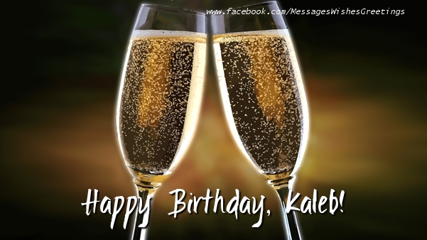  Greetings Cards for Birthday - Champagne | Happy Birthday, Kaleb!