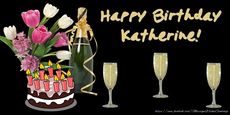 Greetings Cards for Birthday - Bouquet Of Flowers & Cake & Champagne & Flowers | Happy Birthday Katherine!