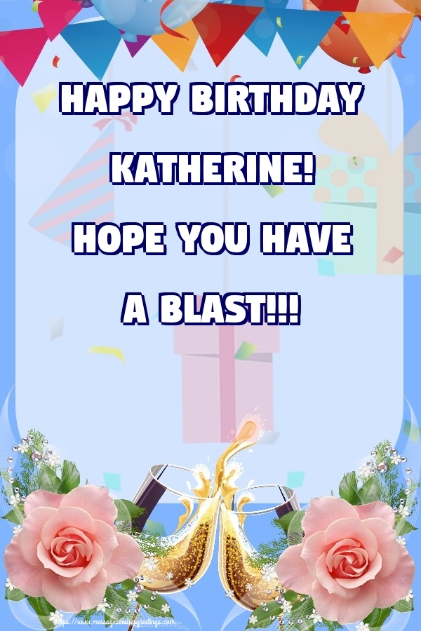 Greetings Cards for Birthday - Happy birthday Katherine! Hope you have a blast!!!