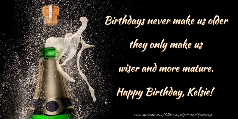  Greetings Cards for Birthday - Champagne | Birthdays never make us older they only make us wiser and more mature. Kelsie