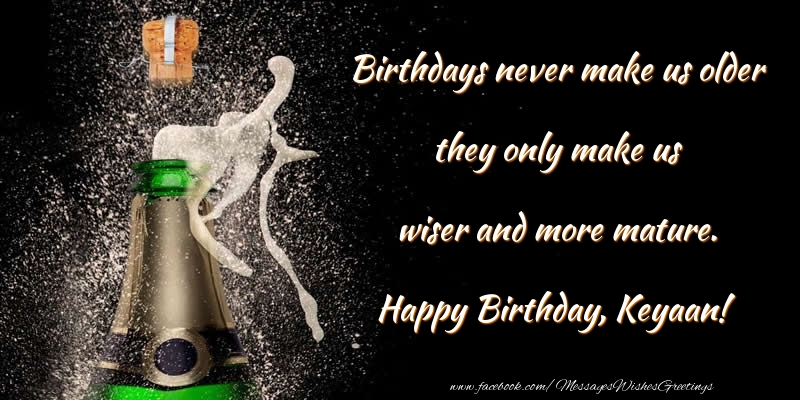 Greetings Cards for Birthday - Champagne | Birthdays never make us older they only make us wiser and more mature. Keyaan