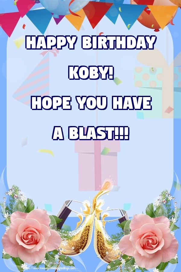 Greetings Cards for Birthday - Happy birthday Koby! Hope you have a blast!!!