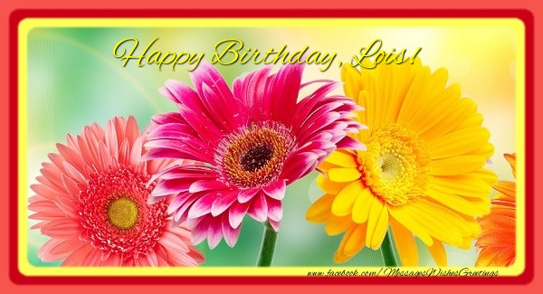 Greetings Cards for Birthday - Happy Birthday, Lois!