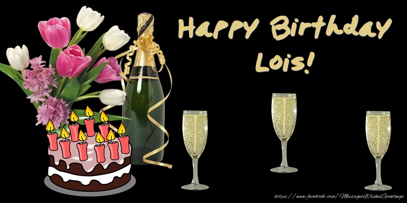 Greetings Cards for Birthday - Happy Birthday Lois!