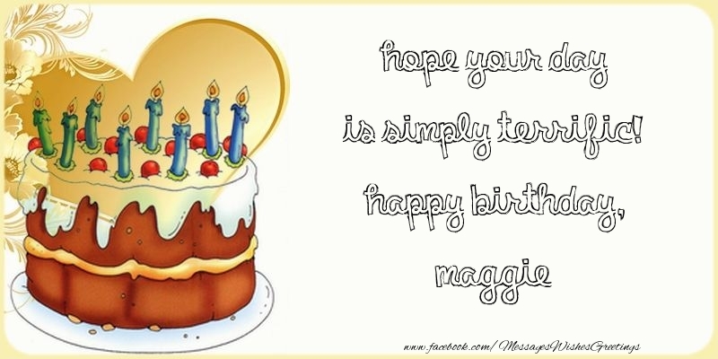  Greetings Cards for Birthday - Cake | Hope your day is simply terrific! Happy Birthday, Maggie