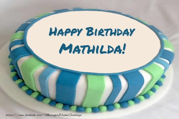 Greetings Cards for Birthday - Cake Happy Birthday Mathilda!