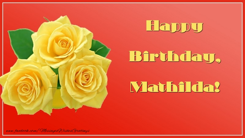 Greetings Cards for Birthday - Roses | Happy Birthday, Mathilda