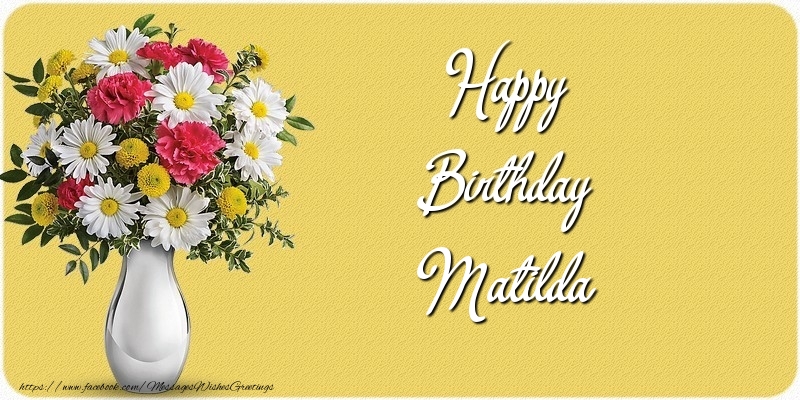 Greetings Cards for Birthday - Bouquet Of Flowers & Flowers | Happy Birthday Matilda