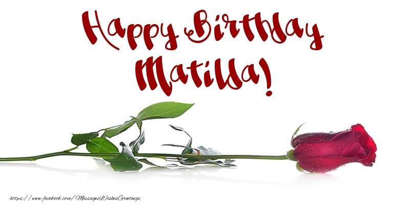 Greetings Cards for Birthday - Flowers & Roses | Happy Birthday Matilda!