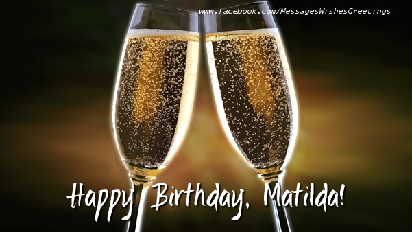 Greetings Cards for Birthday - Champagne | Happy Birthday, Matilda!