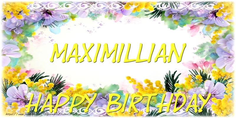 Greetings Cards for Birthday - Flowers | Happy Birthday Maximillian