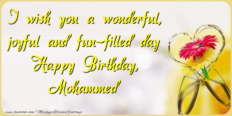 Greetings Cards for Birthday - Champagne & Flowers | I wish you a wonderful, joyful and fun-filled day Happy Birthday, Mohammed