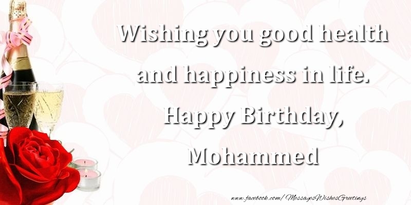 Greetings Cards for Birthday - Wishing you good health and happiness in life. Happy Birthday, Mohammed