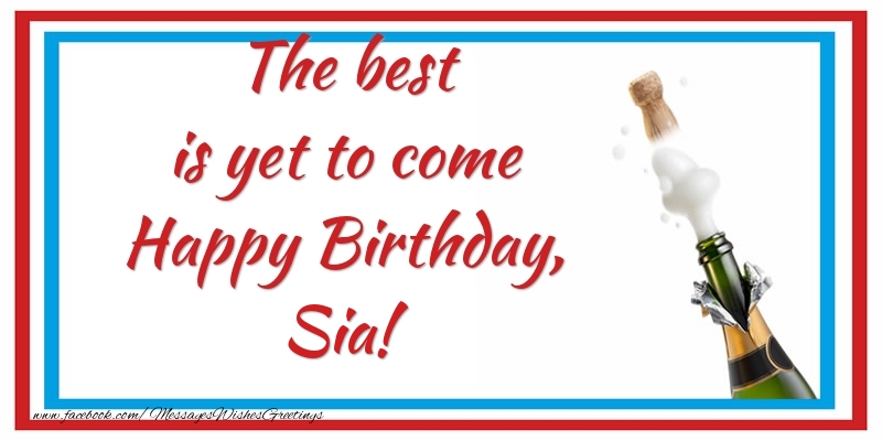 Greetings Cards for Birthday - Champagne | The best is yet to come Happy Birthday, Sia