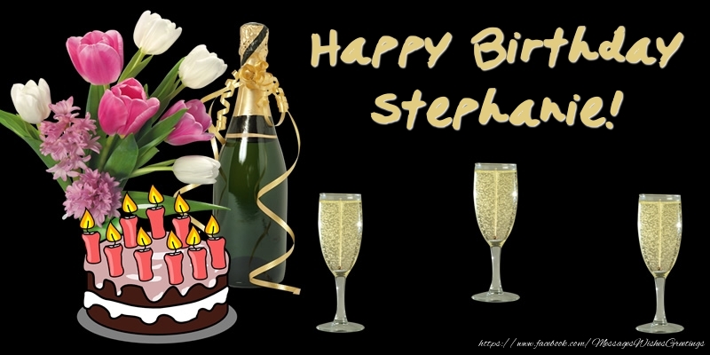 Greetings Cards for Birthday - Bouquet Of Flowers & Cake & Champagne & Flowers | Happy Birthday Stephanie!