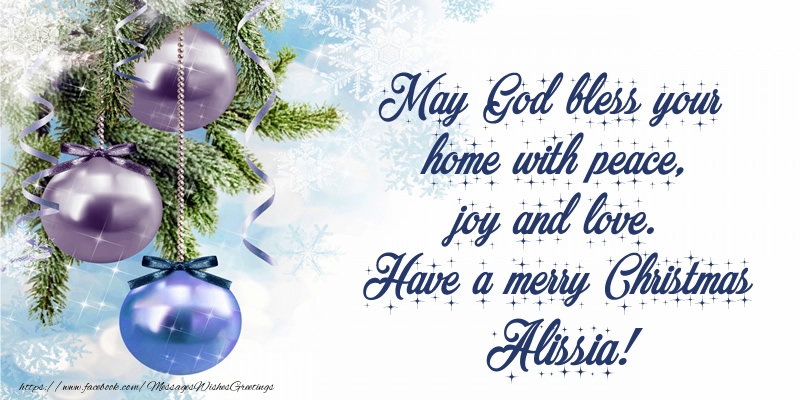 Greetings Cards for Christmas - Christmas Decoration | May God bless your home with peace, joy and love. Have a merry Christmas Alissia!