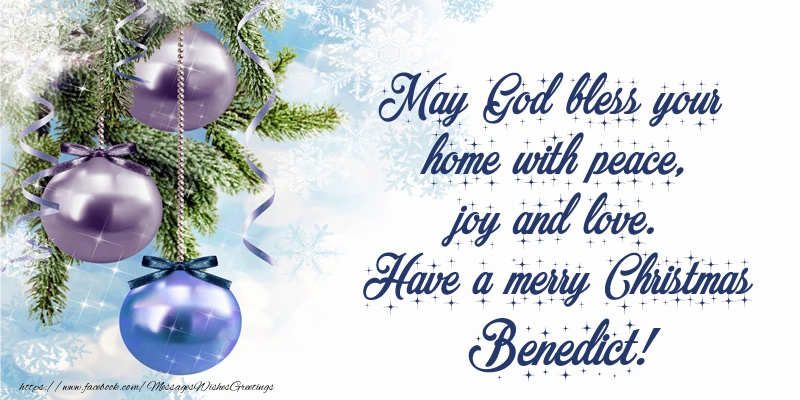  Greetings Cards for Christmas - Christmas Decoration | May God bless your home with peace, joy and love. Have a merry Christmas Benedict!