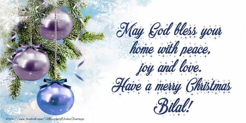  Greetings Cards for Christmas - Christmas Decoration | May God bless your home with peace, joy and love. Have a merry Christmas Bilal!