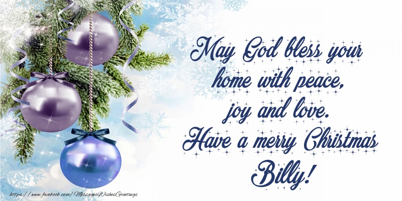 Greetings Cards for Christmas - May God bless your home with peace, joy and love. Have a merry Christmas Billy!