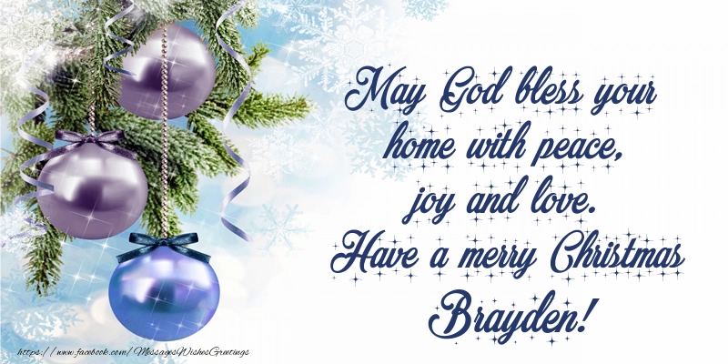  Greetings Cards for Christmas - Christmas Decoration | May God bless your home with peace, joy and love. Have a merry Christmas Brayden!