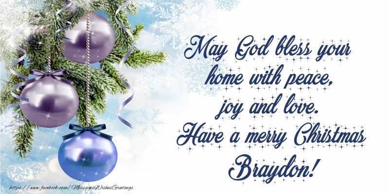  Greetings Cards for Christmas - Christmas Decoration | May God bless your home with peace, joy and love. Have a merry Christmas Braydon!