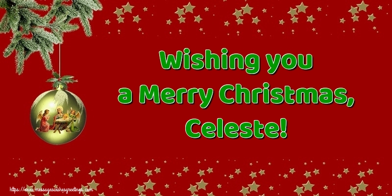 Greetings Cards for Christmas - Wishing you a Merry Christmas, Celeste!