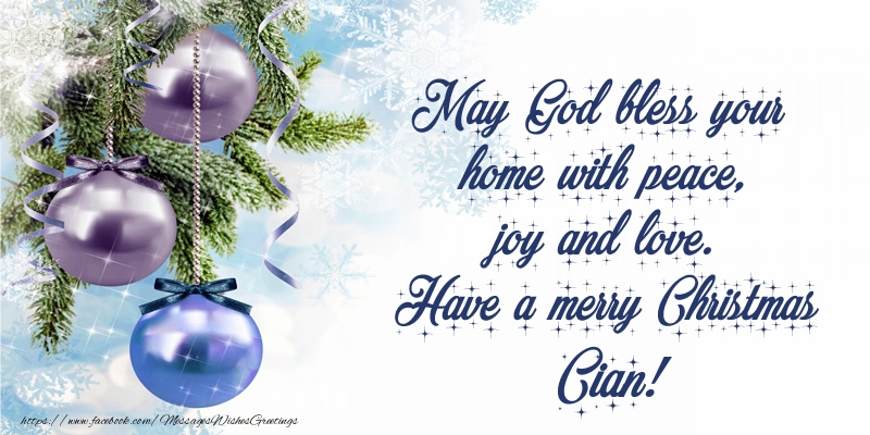 Greetings Cards for Christmas - Christmas Decoration | May God bless your home with peace, joy and love. Have a merry Christmas Cian!