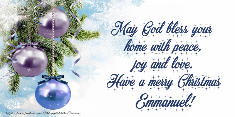 Greetings Cards for Christmas - Christmas Decoration | May God bless your home with peace, joy and love. Have a merry Christmas Emmanuel!