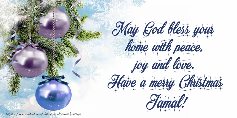 Greetings Cards for Christmas - Christmas Decoration | May God bless your home with peace, joy and love. Have a merry Christmas Jamal!