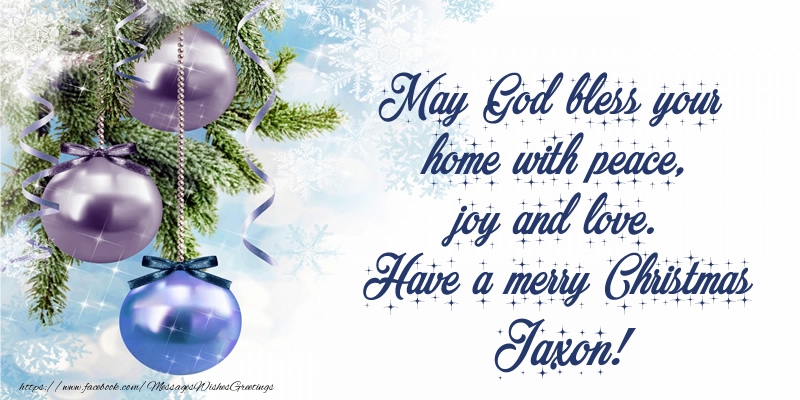 Greetings Cards for Christmas - Christmas Decoration | May God bless your home with peace, joy and love. Have a merry Christmas Jaxon!