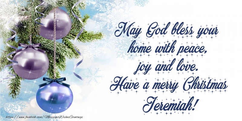  Greetings Cards for Christmas - Christmas Decoration | May God bless your home with peace, joy and love. Have a merry Christmas Jeremiah!