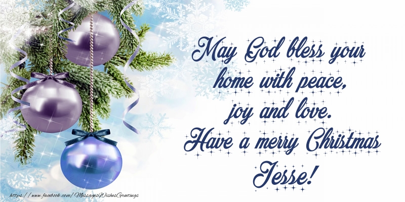  Greetings Cards for Christmas - Christmas Decoration | May God bless your home with peace, joy and love. Have a merry Christmas Jesse!