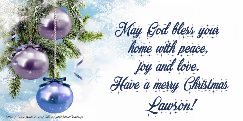 Greetings Cards for Christmas - Christmas Decoration | May God bless your home with peace, joy and love. Have a merry Christmas Lawson!