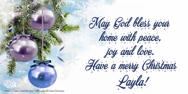 Greetings Cards for Christmas - Christmas Decoration | May God bless your home with peace, joy and love. Have a merry Christmas Layla!