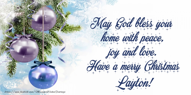 Greetings Cards for Christmas - Christmas Decoration | May God bless your home with peace, joy and love. Have a merry Christmas Layton!