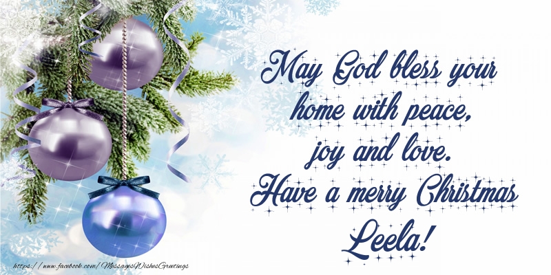 Greetings Cards for Christmas - Christmas Decoration | May God bless your home with peace, joy and love. Have a merry Christmas Leela!