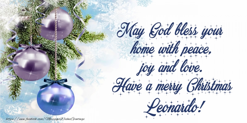 Greetings Cards for Christmas - May God bless your home with peace, joy and love. Have a merry Christmas Leonardo!