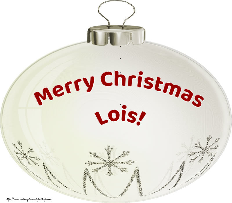 Greetings Cards for Christmas - Merry Christmas Lois!