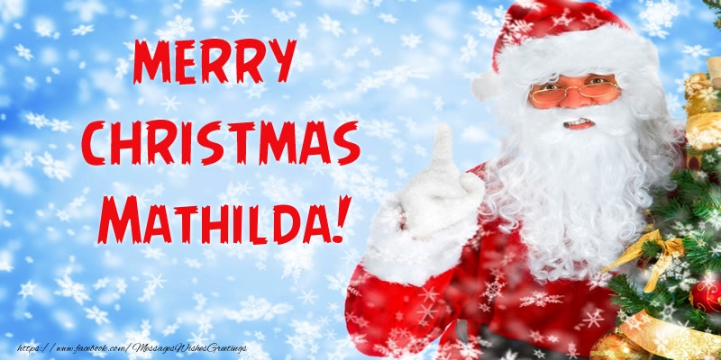 Greetings Cards for Christmas - Merry Christmas Mathilda!