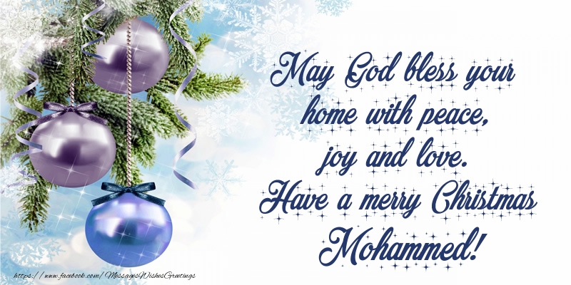 Greetings Cards for Christmas - Christmas Decoration | May God bless your home with peace, joy and love. Have a merry Christmas Mohammed!