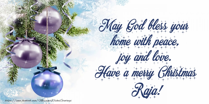 Greetings Cards for Christmas - Christmas Decoration | May God bless your home with peace, joy and love. Have a merry Christmas Raja!