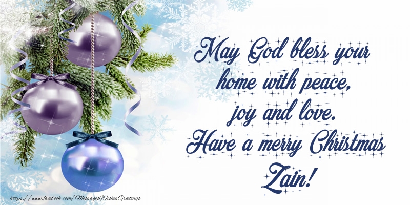 Greetings Cards for Christmas - Christmas Decoration | May God bless your home with peace, joy and love. Have a merry Christmas Zain!