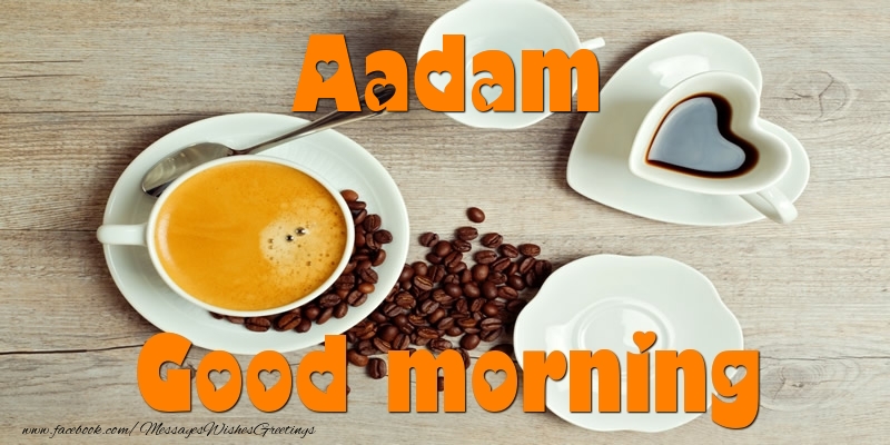 Greetings Cards for Good morning - Good morning Aadam