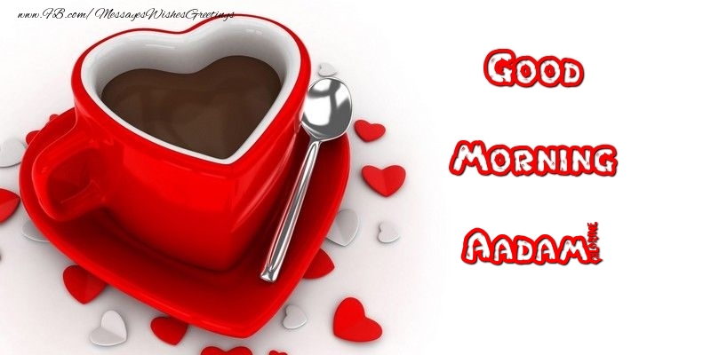 Greetings Cards for Good morning - Good Morning Aadam