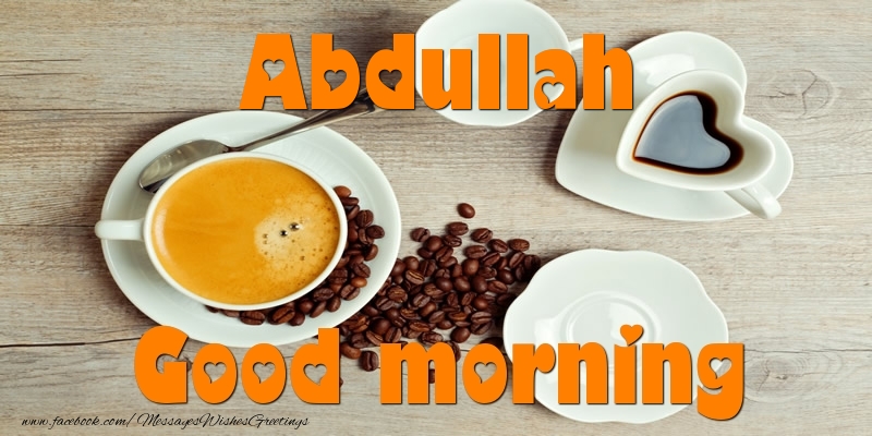 Greetings Cards for Good morning - Good morning Abdullah