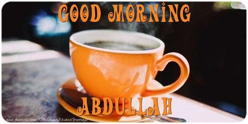 Greetings Cards for Good morning - Good morning Abdullah