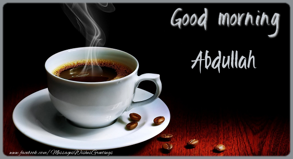 Greetings Cards for Good morning - Good morning Abdullah