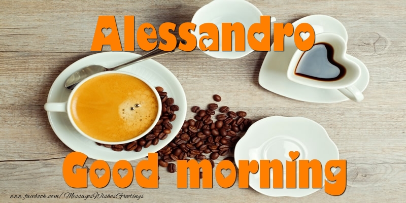 Greetings Cards for Good morning - Good morning Alessandro